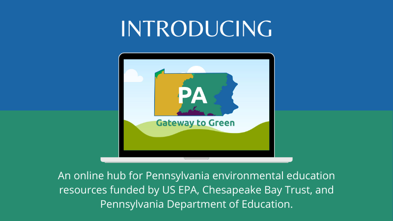 Introducing Pennsylvania Gateway to Green, an online hub for PA environmental education resources.